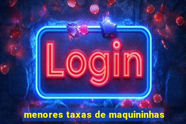 menores taxas de maquininhas